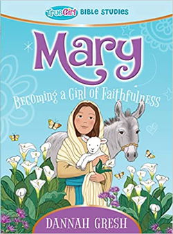 Image of Mary: Becoming a Girl of Faithfulness — True Girl Bible Study