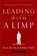 Image of Leading with a Limp: Take Full Advantage of Your Most Powerful Weakness