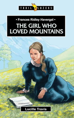 Image of Frances Ridley Havergal: The Girl Who Loved Mountains (Trail Blazers)