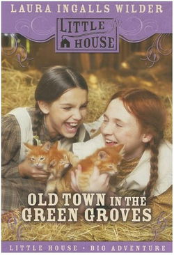 Image of Old Town in the Green Groves: Laura Ingalls Wilder’s Lost Little House Years