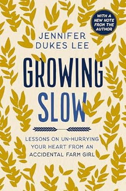 Image of Growing Slow: Lessons on Un-Hurrying Your Heart from an Accidental Farm Girl