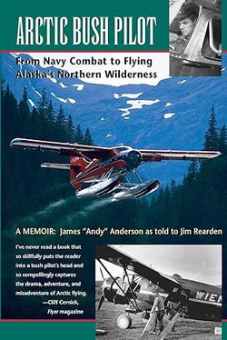 Image of Arctic Bush Pilot: From Navy Combat to Flying Alaska’s Northern Wilderness
