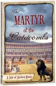Image of The Martyr of the Catacombs: A tale of Ancient Rome