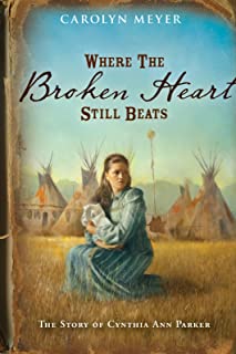 Image of Where the Broken Heart Still Beats: The Story of Cynthia Ann Parker