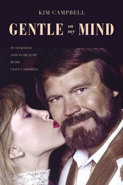Image of Gentle On My Mind: In Sickness And In Health With Glen Campbell