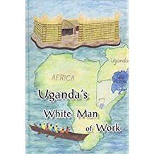 Image of Ugandas White Man of Work