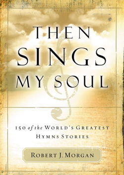 Image of Then Sings My Soul: 150 of the World’s Greatest Hymn Stories- Discontinued
