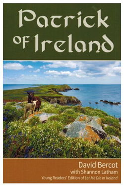 Image of Patrick of Ireland – Young Readers’ Edition of Let Me Die In Ireland