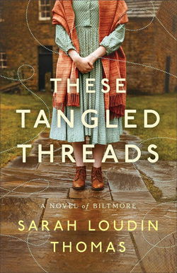 Image of These Tangled Threads: A Novel of Biltmore