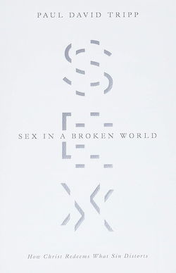 Image of Sex in a Broken World: How Christ Redeems What Sin Distorts