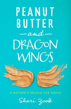 Image of Peanut Butter and Dragon Wings: A Mother’s Search for Grace