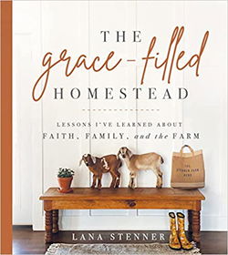 Image of The Grace-Filled Homestead: Lessons I’ve Learned about Faith