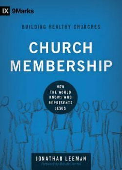 Image of Church Membership: How the World Knows Who Represents Jesus -9marks: