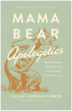 Image of Mama Bear Apologetics: Empowering Your Kids to Challenge Cultural Lies