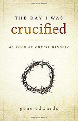 Image of The Day I was Crucified: As Told by Christ Himself