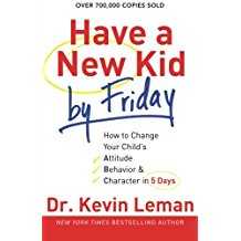 Image of Have a New Kid by Friday: How to Change Your Child’s Attitude,