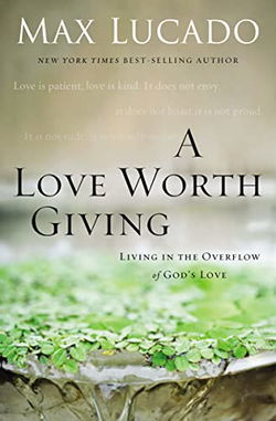 Image of A Love Worth Giving: Living in the Overflow of God’s Love
