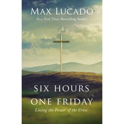 Image of Six Hours One Friday: Living the Power of the Cross -Hardcover