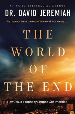 Image of The World of the End:  How Jesus’ Prophecy Shapes Our Priorities