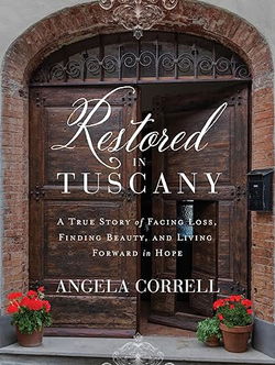 Image of Restored in Tuscany: A True Story of Facing Loss,