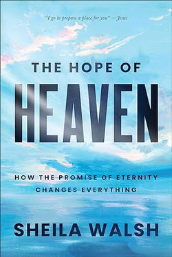 Image of The Hope of Heaven: How the Promise of Eternity Changes Everything