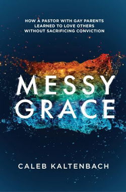 Image of Messy Grace: How a Pastor with Gay Parents Learned to Love Others