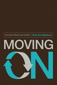 Image of Moving on: Beyond Forgive and Forget