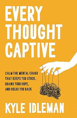 Image of Every Thought Captive: Calm the Mental Chaos That Keeps You Stuck