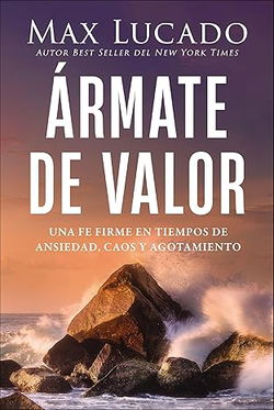 Image of Ármate de Valor: Una Fe Firme En Tiempos de Ansiedad, Caos Y Agotamiento