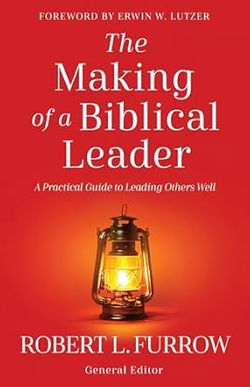 Image of The Making of a Biblical Leader: A Practical Guide to Leading Others Well