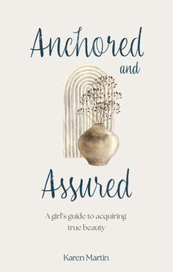 Image of Anchored and Assured: A Girl’s Guide to Acquiring True Beauty – ETA Sept/Oct ’25