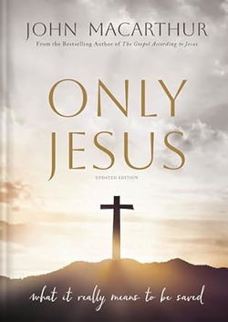 Image of Only Jesus, Updated Edition: What It Really Means to Be Saved