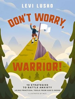 Image of Don’t Worry, Warrior!: 10 Strategies to Battle Anxiety Using Practical Tools
