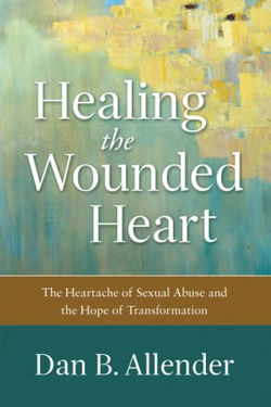 Image of Healing the Wounded Heart:  The Heartache of Sexual Abuse and the