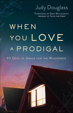 Image of When You Love a Prodigal: 90 Days of Grace for the Wilderness