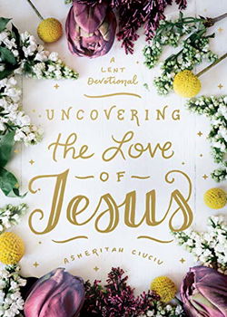 Image of Uncovering the Love of Jesus: A Lent Devotional
