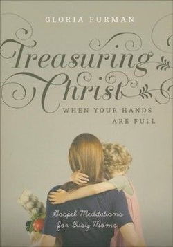 Image of Treasuring Christ When Your Hands Are Full: Gospel Meditations for Busy Moms
