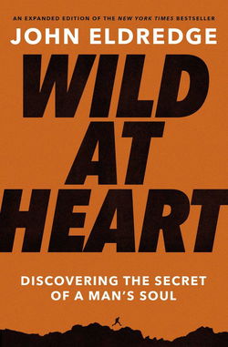 Image of Wild at Heart Expanded Edition: Discovering the Secret of a Man’s Soul