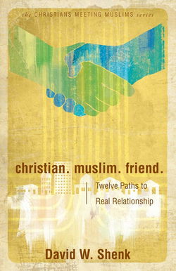 Image of Christian. Muslim. Friend.: Twelve Paths to Real Relationship
