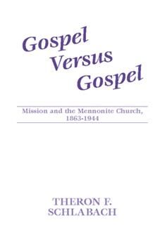 Image of Gospel Versus Gospel: Mission and the Mennonite Church, 1863-1944