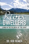 Image of River Dwellers: Living in the Fullness of the Spirit
