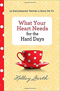 Image of What Your Heart Needs for the Hard Days: 52 Encouraging Truths to Hold on to