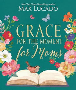 Image of Grace for the Moment for Moms: Inspirational Thoughts of Encouragement and Appre