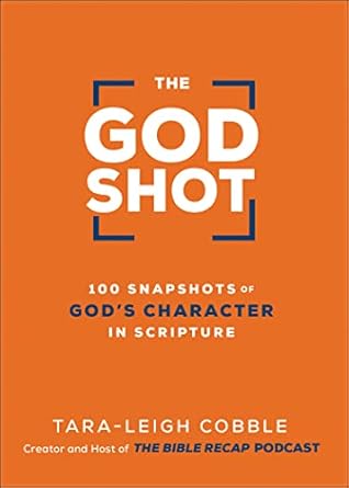 Image of The God Shot: 100 Snapshots of God’s Character in Scripture