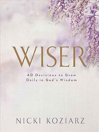 Image of Wiser: 40 Decisions to Grow Daily in God’s Wisdom