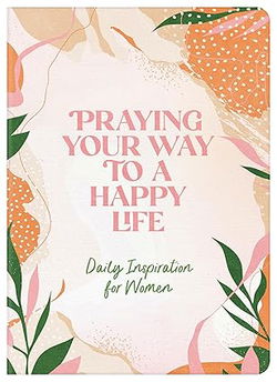 Image of Sale Copy Praying Your Way to a Happy Life: Daily Inspiration for Women