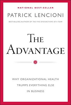 Image of The Advantage: Why Organizational Health Trumps Everything Else in Business