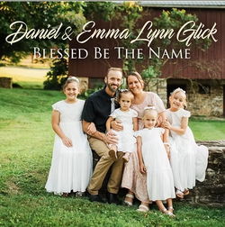 Image of Blessed Be The Name CD Daniel & Emma Lynn Glick