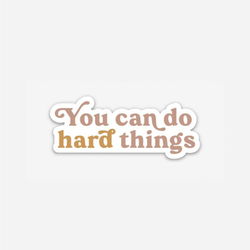 Image of You Can Do Hard Things – Sticker