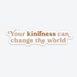 Image of Your Kindness Can Change the World – Sticker